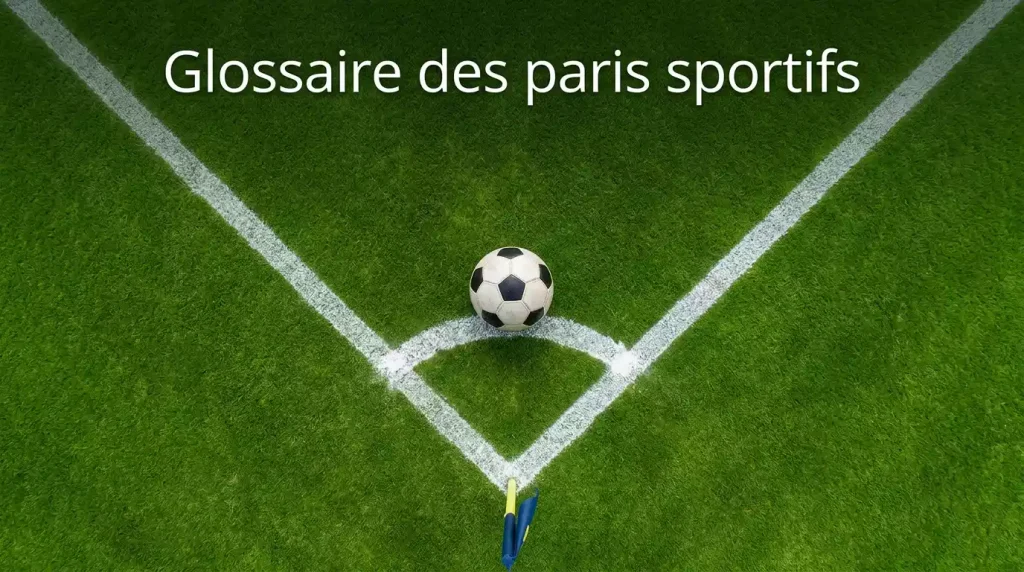 Glossaire complet des termes de paris sportifs pour le Mondial 2026